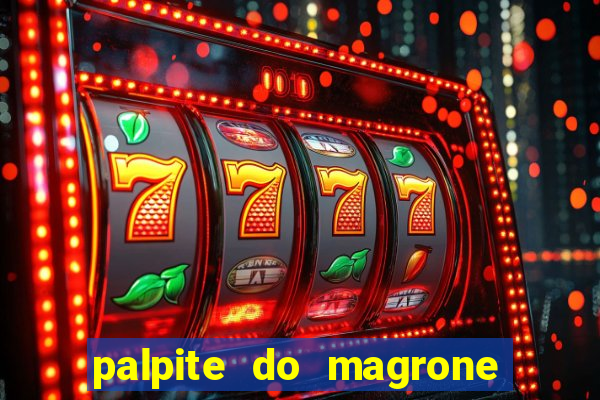 palpite do magrone para hoje